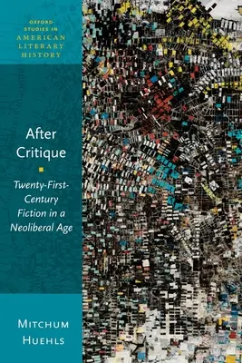 Po kritike: Fikcia dvadsiateho prvého storočia v neoliberálnom veku - After Critique: Twenty-First-Century Fiction in a Neoliberal Age