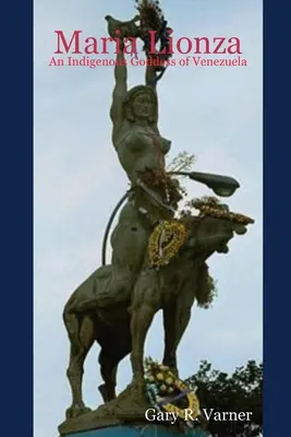 Maria Lionza: Lionsza: Domorodá bohyňa Venezuely - Maria Lionza: An Indigenous Goddess of Venezuela