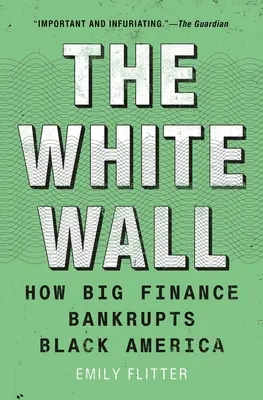 Biela stena: Ako veľké financie zruinovali čiernu Ameriku - The White Wall: How Big Finance Bankrupts Black America