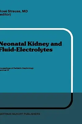 Novorodenecké obličky a tekutiny a elektrolyty: Zborník z IX. pediatrického nefrologického seminára, ktorý sa konal v Bal Harbour na Floride 31. januára - 4. februára 1982 - Neonatal Kidney and Fluid-Electrolytes: Proceedings of Pediatric Nephrology Seminar IX, Held at Bal Harbour, Florida, January 31 - February 4, 1982