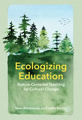 Ekologizácia vzdelávania: Vyučovanie zamerané na prírodu pre kultúrnu zmenu - Ecologizing Education: Nature-Centered Teaching for Cultural Change