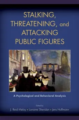 Stalking, vyhrážanie a útoky na verejné osoby: Psychologická a behaviorálna analýza - Stalking, Threatening, and Attacking Public Figures: A Psychological and Behavioral Analysis
