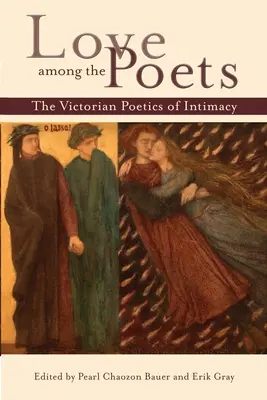 Láska medzi básnikmi: Poetika intimity vo viktoriánskom období - Love Among the Poets: The Victorian Poetics of Intimacy