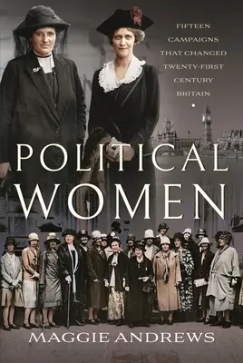 Politické ženy: Pätnásť kampaní, ktoré zmenili Britániu dvadsiateho prvého storočia - Political Women: Fifteen Campaigns That Changed Twenty-First-Century Britain