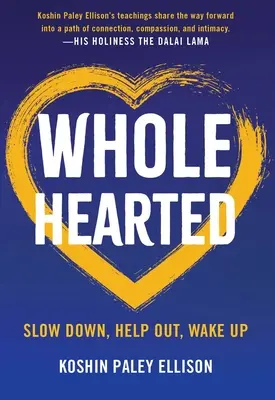 Celým srdcom: Spomaľte, pomôžte, prebuďte sa - Wholehearted: Slow Down, Help Out, Wake Up