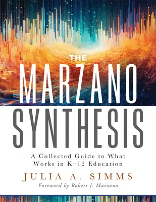 Marzanova syntéza: (Štruktúrovaný prieskum výskumu v oblasti vzdelávania, ktorý vám pomôže pri vyučovaní) - The Marzano Synthesis: A Collected Guide to What Works in K-12 Education (a Structured Exploration of Education Research to Inform Your Teach