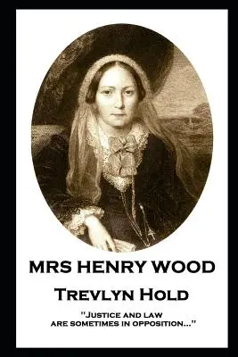 Pani Henry Wood - Trevlyn Hold: „Spravodlivosť a právo sú niekedy v protiklade... - Mrs Henry Wood - Trevlyn Hold: 'Justice and law are sometimes in opposition...''