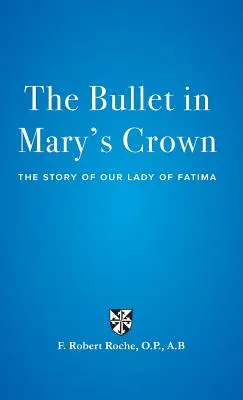 Guľka v Máriinej korune: Príbeh Panny Márie z Fatimy - The Bullet in Mary's Crown: The Story of Our Lady of Fatima