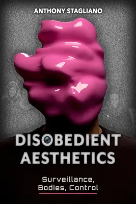 Neposlušná estetika: Surveillance, Bodies, Control - Disobedient Aesthetics: Surveillance, Bodies, Control