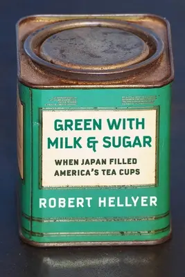 Zelená s mliekom a cukrom: Keď Japonsko naplnilo americké šálky čajom - Green with Milk and Sugar: When Japan Filled America's Tea Cups