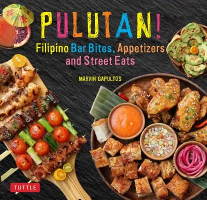 Pulutan! Filipínske barové sústa, predjedlá a pouličné jedlá: - Pulutan! Filipino Bar Bites, Appetizers and Street Eats: