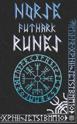 Príručka severských rún: Vysvetlenie nórskych rún a symbolov Staršieho Futharku - Norse Runes Handbook: Norse Elder Futhark Runes and Symbols Explained