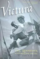 Victura: Kennedyovci, plachetnica a more - Victura: The Kennedys, a Sailboat, and the Sea