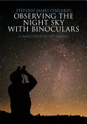 Pozorovanie nočnej oblohy ďalekohľadom: Jednoduchý sprievodca oblohou - Observing the Night Sky with Binoculars: A Simple Guide to the Heavens