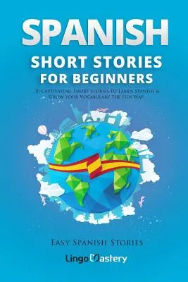 Španielske poviedky pre začiatočníkov: 20 pútavých poviedok na výučbu španielčiny a rozšírenie slovnej zásoby zábavnou formou! - Spanish Short Stories for Beginners: 20 Captivating Short Stories to Learn Spanish & Grow Your Vocabulary the Fun Way!