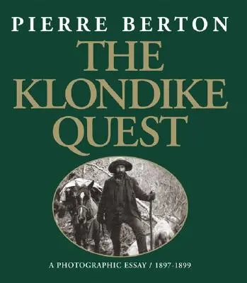 Klondike Quest: Fotografická esej 1897-1899 - The Klondike Quest: A Photographic Essay 1897-1899