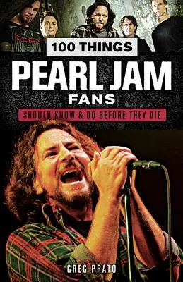 100 vecí, ktoré by mali fanúšikovia Pearl Jam vedieť a urobiť, než zomrú - 100 Things Pearl Jam Fans Should Know & Do Before They Die