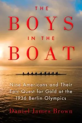 Chlapci v člne: Deväť Američanov a ich epická cesta za zlatom na olympijských hrách v Berlíne v roku 1936 - The Boys in the Boat: Nine Americans and Their Epic Quest for Gold at the 1936 Berlin Olympics
