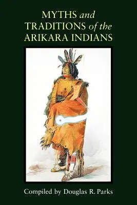 Mýty a tradície indiánov kmeňa Arikara - Myths and Traditions of the Arikara Indians