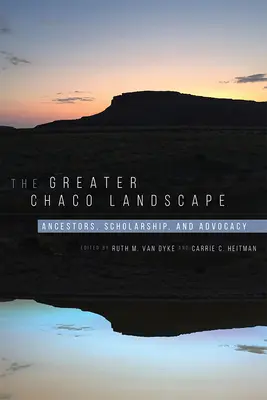 Veľká krajina Chaco: Predkovia, učenosť a advokácia - The Greater Chaco Landscape: Ancestors, Scholarship, and Advocacy