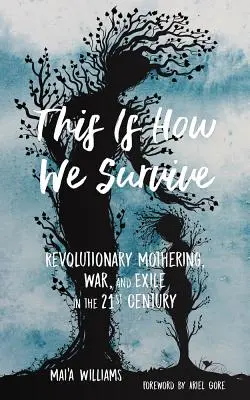 Takto prežívame: Revolučné materstvo, vojna a exil v 21. storočí - This Is How We Survive: Revolutionary Mothering, War, and Exile in the 21st Century