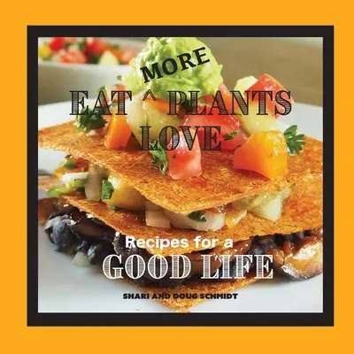 Jedzte viac rastlín s láskou: Recepty pre dobrý život - Eat More Plants Love: Recipes for a Good Life