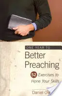 Jeden rok k lepšiemu kázaniu: 52 cvičení na zdokonalenie vašich zručností - One Year to Better Preaching: 52 Exercises to Hone Your Skills