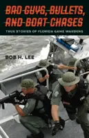 Zlí chlapci, guľky a naháňačky na člnoch: Pravdivé príbehy floridských strážcov zveri - Bad Guys, Bullets, and Boat Chases: True Stories of Florida Game Wardens