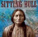 Sediaci býk: Lakotský bojovník a obranca svojho ľudu - Sitting Bull: Lakota Warrior and Defender of His People