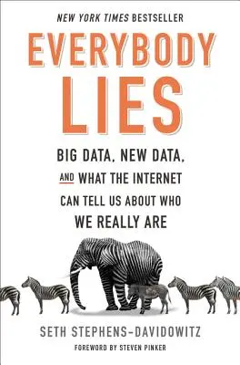 Všetci klamú: Veľké dáta, nové dáta a čo nám internet môže povedať o tom, kto skutočne sme - Everybody Lies: Big Data, New Data, and What the Internet Can Tell Us about Who We Really Are