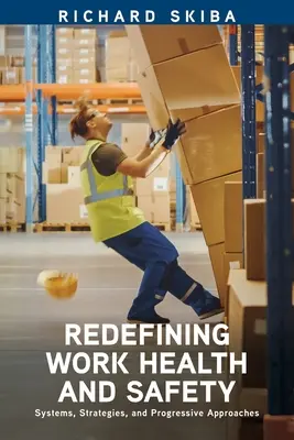 Nové vymedzenie bezpečnosti a ochrany zdravia pri práci: Systémy, stratégie a progresívne prístupy - Redefining Work Health and Safety: Systems, Strategies, and Progressive Approaches