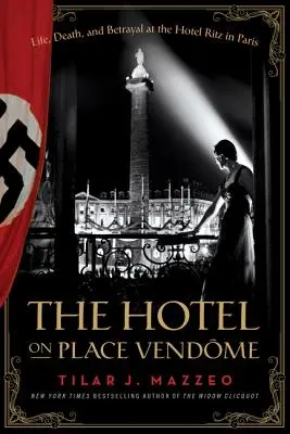 Hotel na Place Vendome: Život, smrť a zrada v hoteli Ritz v Paríži - The Hotel on Place Vendome: Life, Death, and Betrayal at the Hotel Ritz in Paris