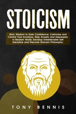 Stoicizmus Stoická múdrosť na získanie sebadôvery, pokoja a ovládania emócií. Stop úzkosti a depresii v modernom svete. Rozvíjajte neuveriteľné sebapoňatie - Stoicism Stoic Wisdom to Gain Confidence, Calmness and Control Your Emotions. Stop Anxiety and Depression in Modern World. Develop Unbelievable Self D