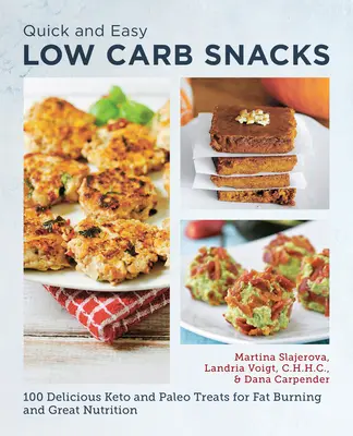 Rýchle a jednoduché občerstvenie s nízkym obsahom uhľohydrátov: 75 chutných keto a paleo pochúťok na spaľovanie tukov a skvelú výživu - Quick and Easy Low Carb Snacks: 75 Delicious Keto and Paleo Treats for Fat Burning and Great Nutrition