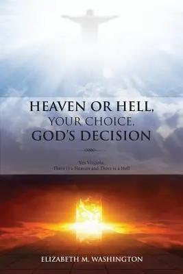 Nebo alebo peklo, vaša voľba, Božie rozhodnutie: Áno, Virgínia, existuje nebo a existuje peklo - Heaven or Hell, Your Choice, God's Decision: Yes Virginia, There is a Heaven and There is a Hell