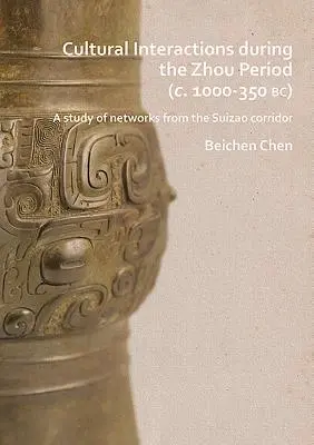 Kultúrne interakcie v období Čou (cca 1000 - 350 pred n. l.): Zhodnocovanie sietí z koridoru Suizao - Cultural Interactions During the Zhou Period (C. 1000-350 Bc): A Study of Networks from the Suizao Corridor