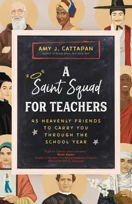 Svätá jednotka pre učiteľov: 45 nebeských priateľov, ktorí vás prevedú školským rokom - A Saint Squad for Teachers: 45 Heavenly Friends to Carry You Through the School Year