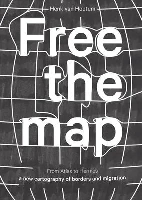 Uvoľnite mapu: Od atlasu k Hermovi: Nová kartografia hraníc a migrácie - Free the Map: From Atlas to Hermes: A New Cartography of Borders and Migration