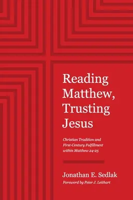 Čítať Matúša, dôverovať Ježišovi: Kresťanská tradícia a naplnenie v prvom storočí v rámci Matúša 24-25 - Reading Matthew, Trusting Jesus: Christian Tradition and First-Century Fulfillment within Matthew 24-25