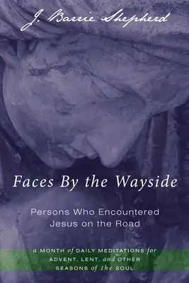 Tváre pri ceste - ľudia, ktorí sa stretli s Ježišom na ceste - Faces By the Wayside-Persons Who Encountered Jesus on the Road