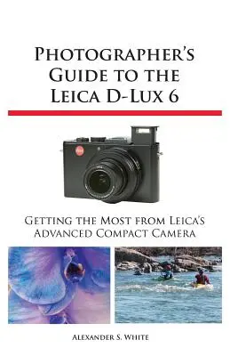 Sprievodca fotografa fotoaparátom Leica D-Lux 6 - Photographer's Guide to the Leica D-Lux 6
