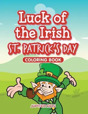 Šťastie írskeho dňa svätého Patrika Omaľovánky - Luck of the Irish St. Patrick's Day Coloring Book