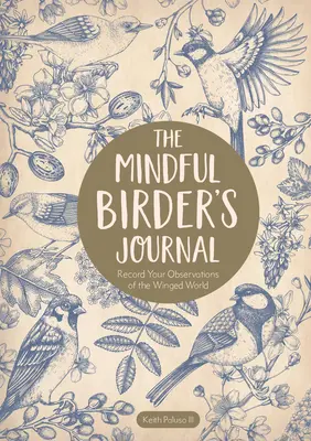 Denník pozorného vtáka: Zaznamenávajte si svoje pozorovania okrídleného sveta - The Mindful Birder's Journal: Record Your Observations of the Winged World