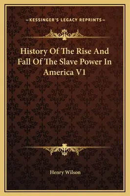Dejiny vzostupu a pádu otrockej moci v Amerike V1 - History Of The Rise And Fall Of The Slave Power In America V1