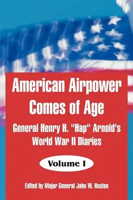 Americká letecká sila sa dostáva do veku: Denníky generála Henryho H. Hap“ Arnolda z druhej svetovej vojny“ - American Airpower Comes of Age: General Henry H. Hap