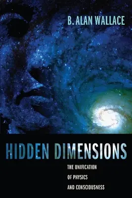 Skryté rozmery: Zjednotenie fyziky a vedomia - Hidden Dimensions: The Unification of Physics and Consciousness