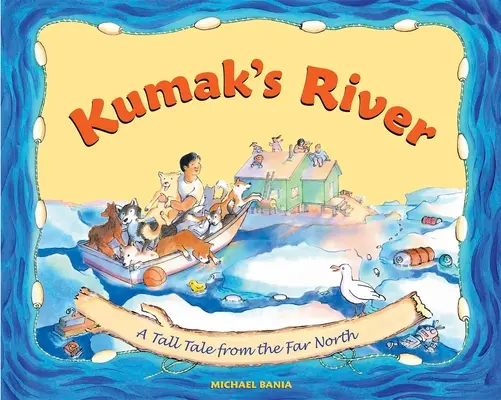 Kumakova rieka: Príbeh z ďalekého severu - Kumak's River: A Tall Tale from the Far North