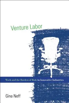 Riskantná práca: Práca a bremeno rizika v inovatívnych odvetviach - Venture Labor: Work and the Burden of Risk in Innovative Industries