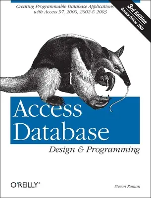 Návrh a programovanie databáz Access: Príručka: Vytváranie programovateľných databázových aplikácií s Accessom 97, 2000, 2002 a 2003 - Access Database Design & Programming: Creating Programmable Database Applications with Access 97, 2000, 2002 & 2003
