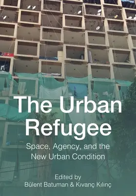 Mestský utečenec: Priestor, agentúra a nové mestské podmienky - The Urban Refugee: Space, Agency, and the New Urban Condition